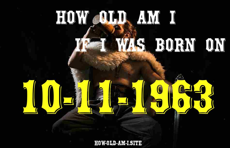 ᐈ Born On 10 November 1963 My Age in 2024? [100% ACCURATE Age Calculator!]