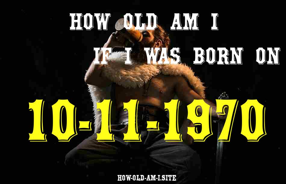 ᐈ Born On 10 November 1970 My Age in 2024? [100% ACCURATE Age Calculator!]
