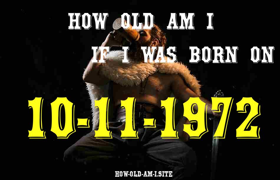 ᐈ Born On 10 November 1972 My Age in 2024? [100% ACCURATE Age Calculator!]