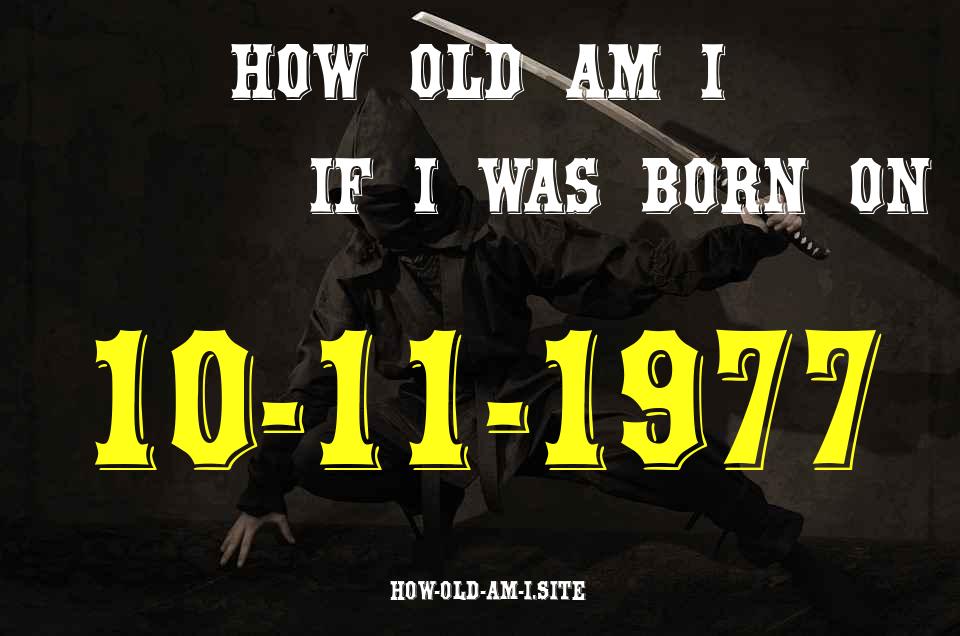 ᐈ Born On 10 November 1977 My Age in 2024? [100% ACCURATE Age Calculator!]