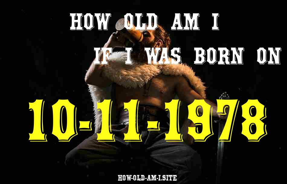 ᐈ Born On 10 November 1978 My Age in 2024? [100% ACCURATE Age Calculator!]