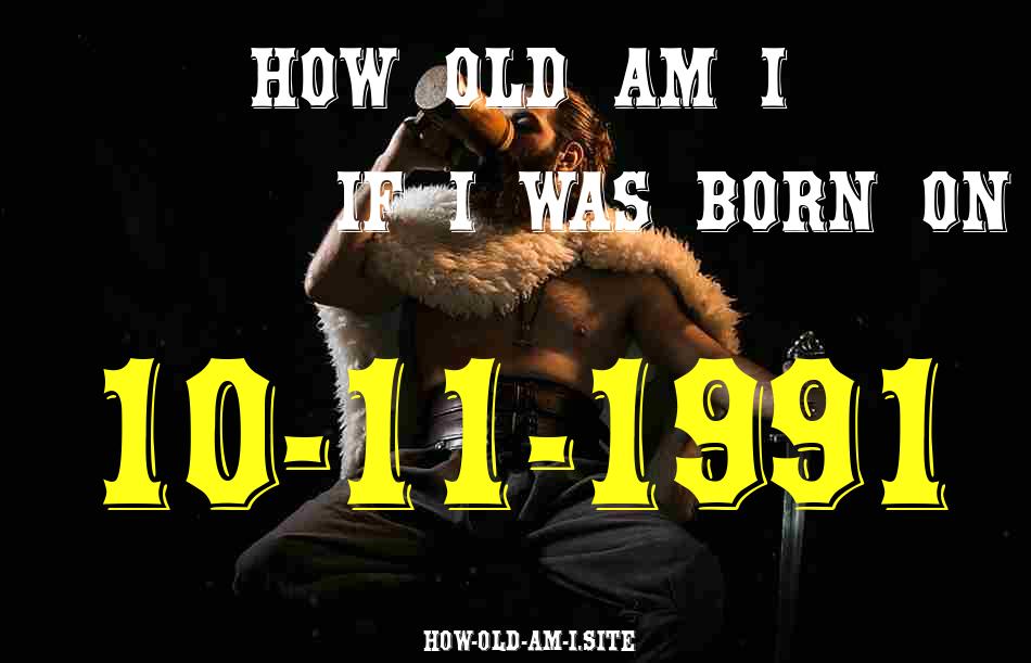 ᐈ Born On 10 November 1991 My Age in 2024? [100% ACCURATE Age Calculator!]