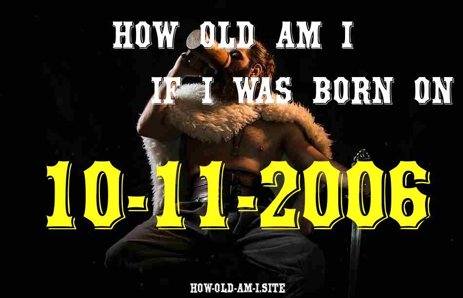 ᐈ Born On 10 November 2006 My Age in 2024? [100% ACCURATE Age Calculator!]