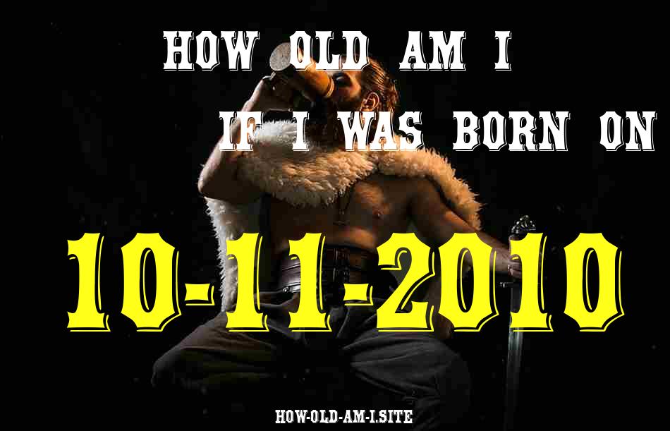 ᐈ Born On 10 November 2010 My Age in 2024? [100% ACCURATE Age Calculator!]