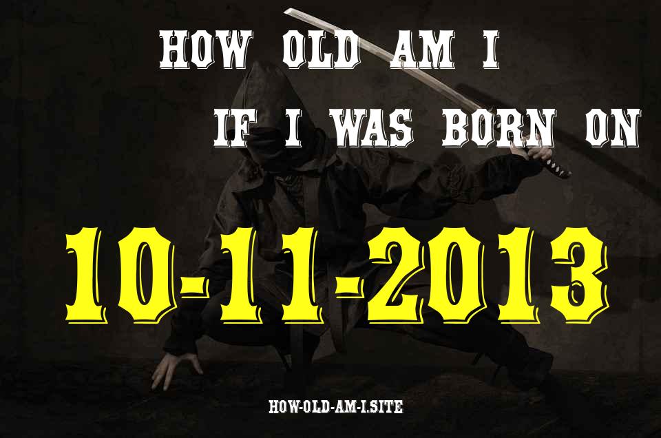 ᐈ Born On 10 November 2013 My Age in 2024? [100% ACCURATE Age Calculator!]