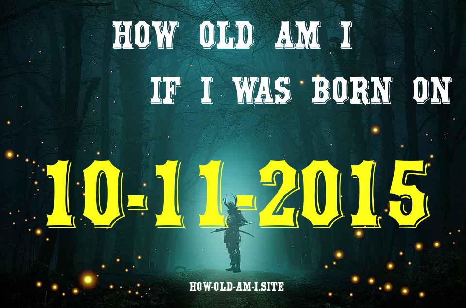 ᐈ Born On 10 November 2015 My Age in 2024? [100% ACCURATE Age Calculator!]