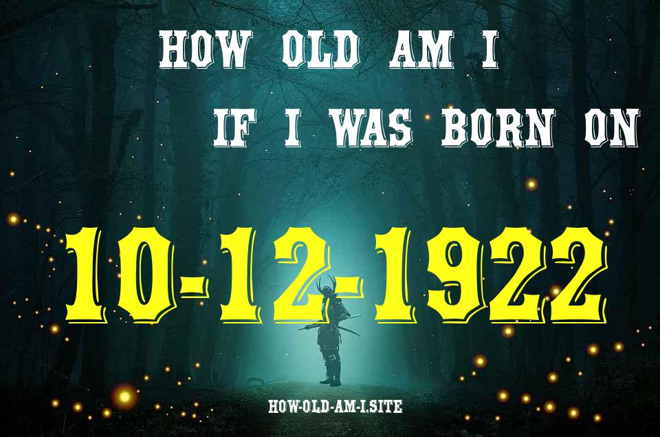 ᐈ Born On 10 December 1922 My Age in 2024? [100% ACCURATE Age Calculator!]