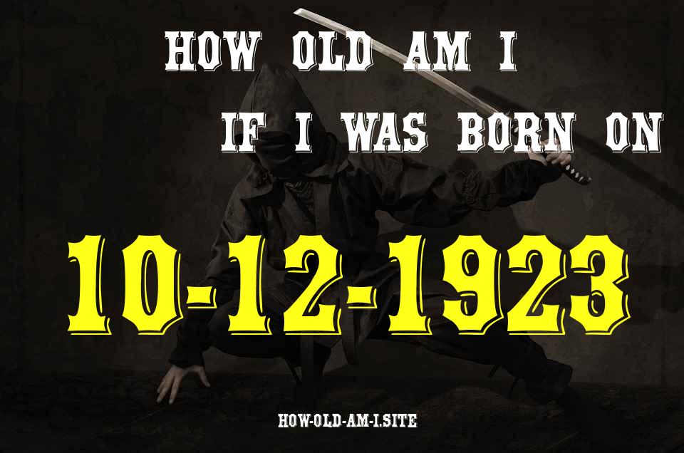 ᐈ Born On 10 December 1923 My Age in 2024? [100% ACCURATE Age Calculator!]