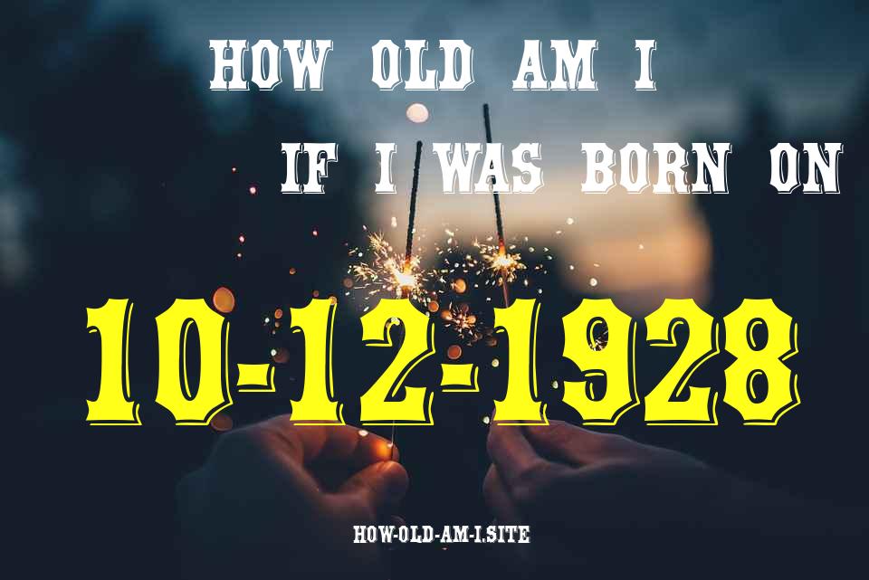 ᐈ Born On 10 December 1928 My Age in 2024? [100% ACCURATE Age Calculator!]