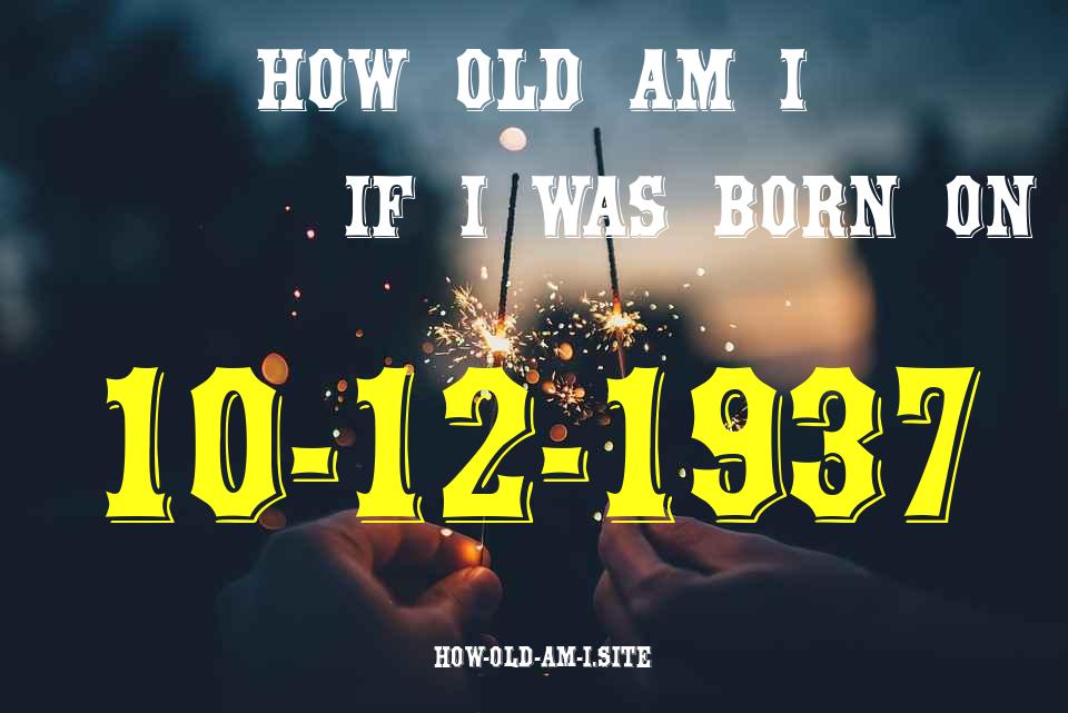 ᐈ Born On 10 December 1937 My Age in 2024? [100% ACCURATE Age Calculator!]