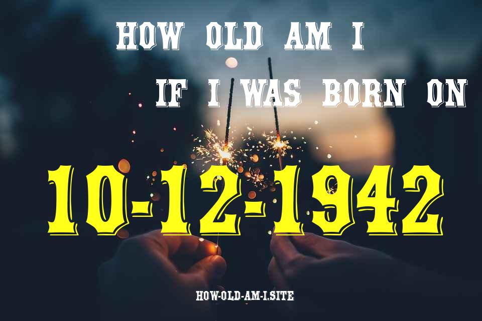 ᐈ Born On 10 December 1942 My Age in 2024? [100% ACCURATE Age Calculator!]