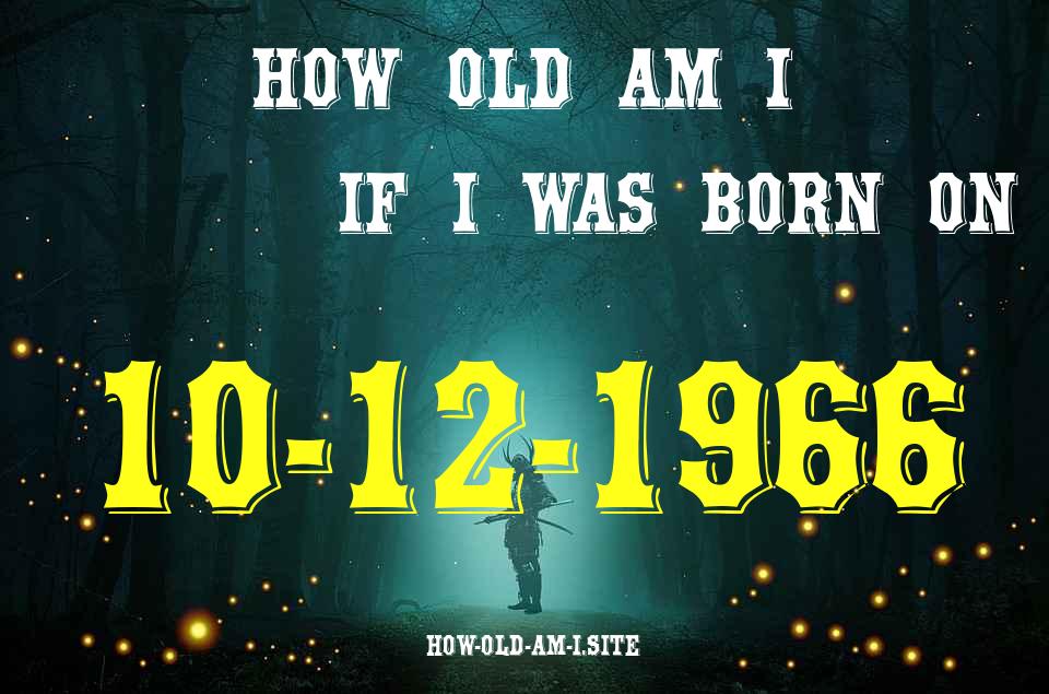 ᐈ Born On 10 December 1966 My Age in 2024? [100% ACCURATE Age Calculator!]