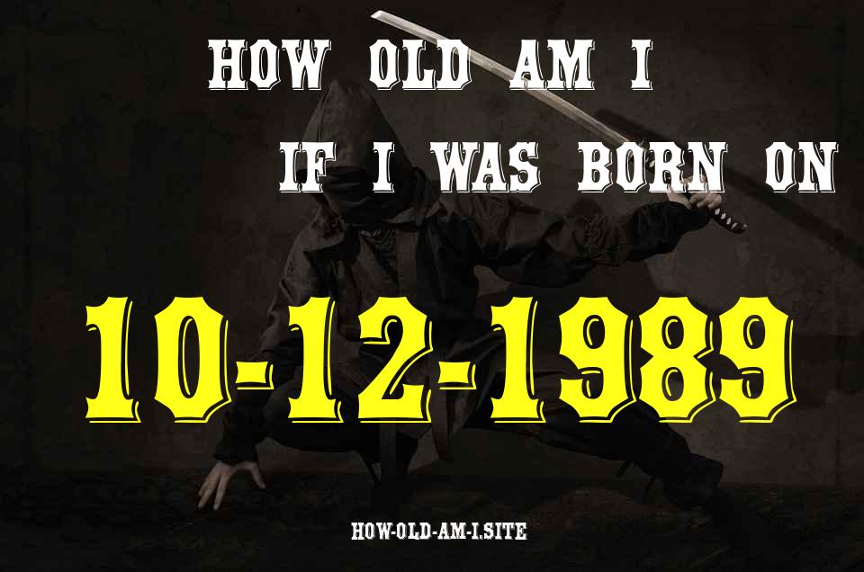 ᐈ Born On 10 December 1989 My Age in 2024? [100% ACCURATE Age Calculator!]