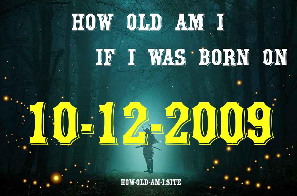 ᐈ Born On 10 December 2009 My Age in 2024? [100% ACCURATE Age Calculator!]