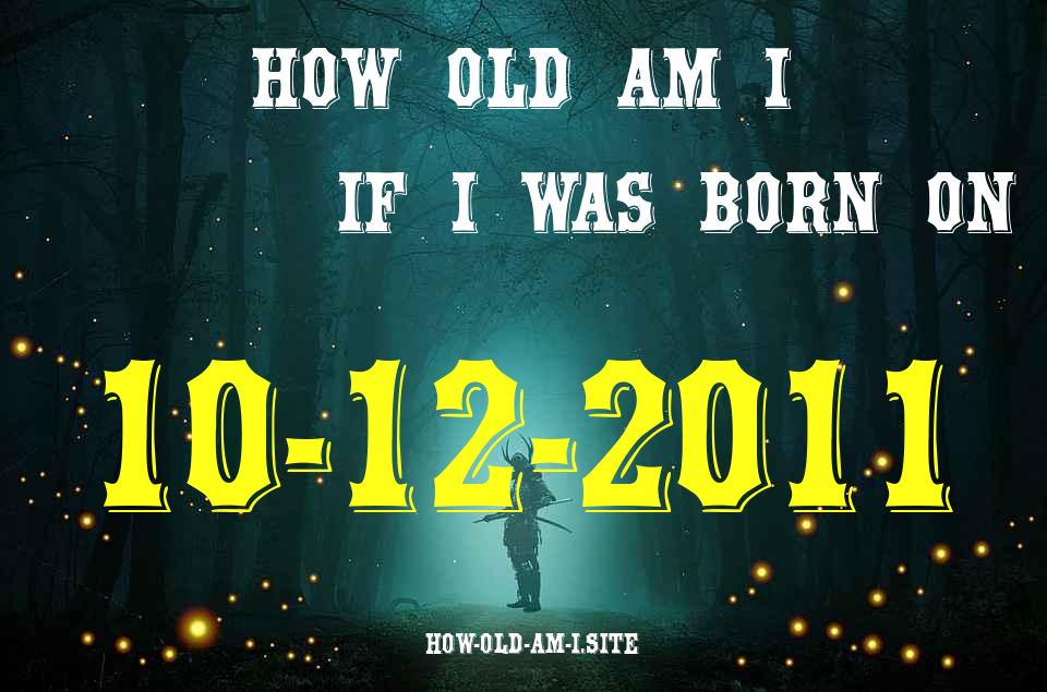 ᐈ Born On 10 December 2011 My Age in 2024? [100% ACCURATE Age Calculator!]