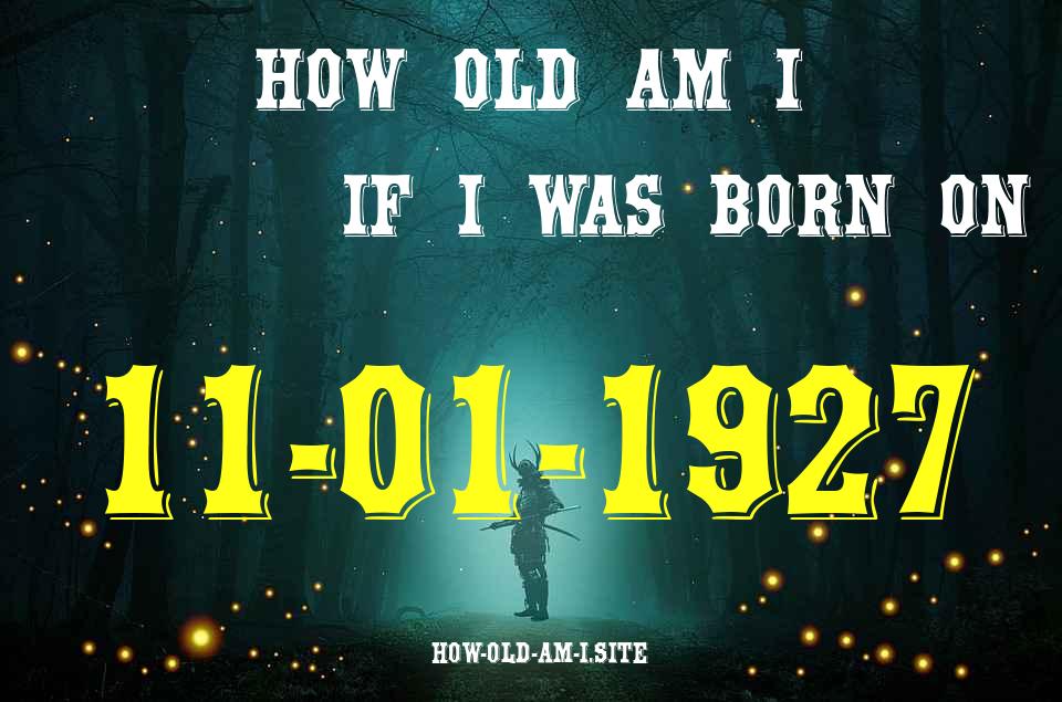ᐈ Born On 11 January 1927 My Age in 2024? [100% ACCURATE Age Calculator!]