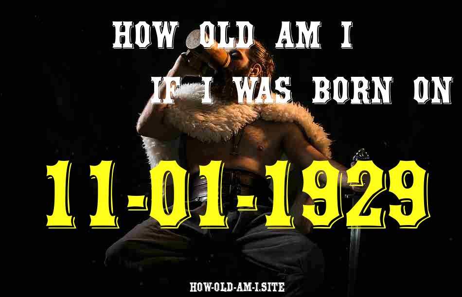 ᐈ Born On 11 January 1929 My Age in 2024? [100% ACCURATE Age Calculator!]
