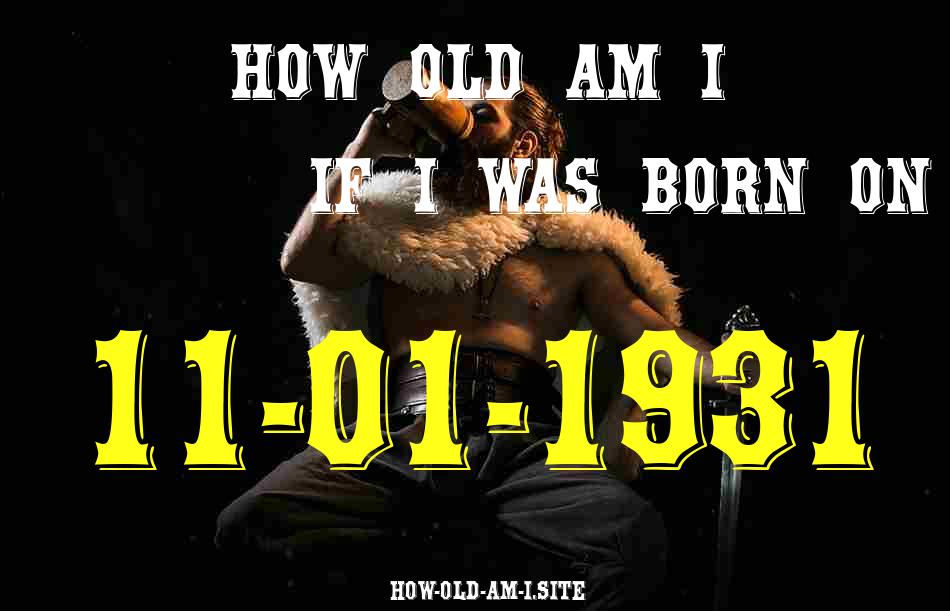 ᐈ Born On 11 January 1931 My Age in 2024? [100% ACCURATE Age Calculator!]