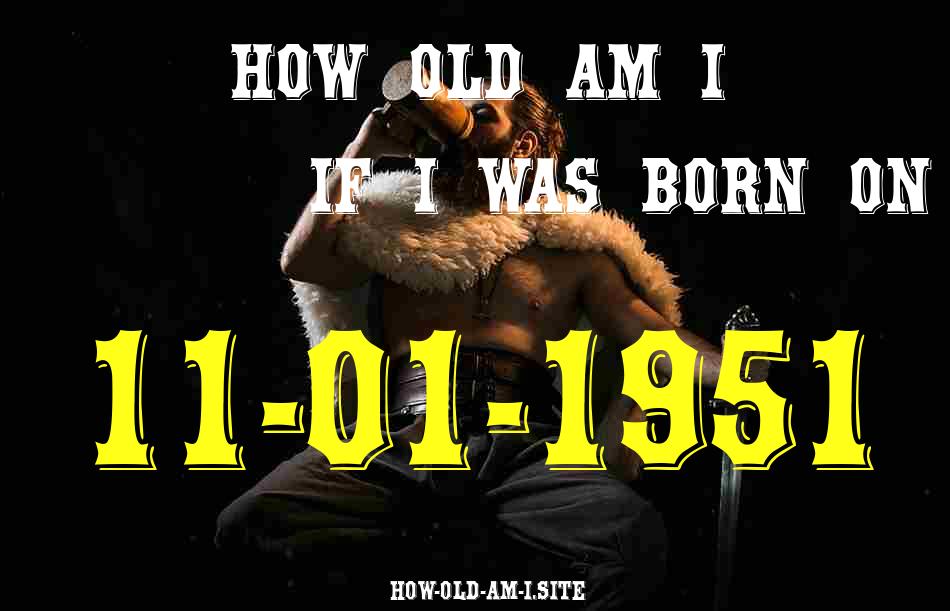 ᐈ Born On 11 January 1951 My Age in 2024? [100% ACCURATE Age Calculator!]