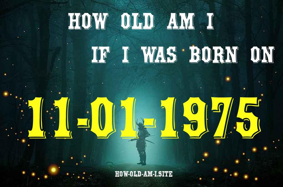ᐈ Born On 11 January 1975 My Age in 2024? [100% ACCURATE Age Calculator!]