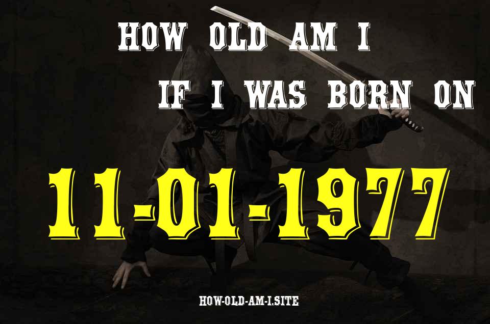 ᐈ Born On 11 January 1977 My Age in 2024? [100% ACCURATE Age Calculator!]