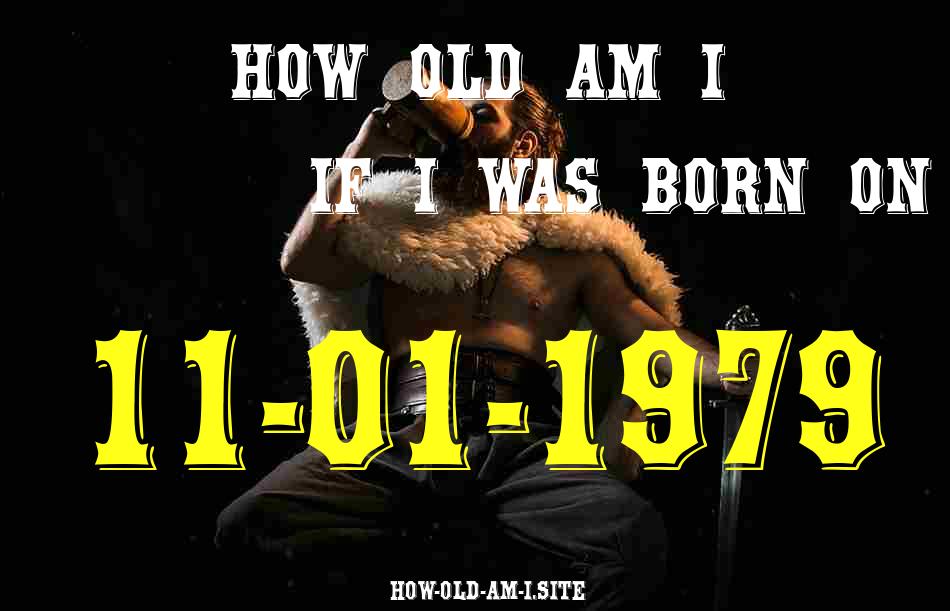 ᐈ Born On 11 January 1979 My Age in 2024? [100% ACCURATE Age Calculator!]