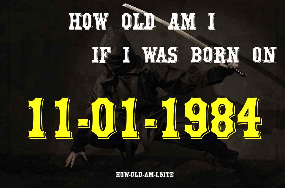 ᐈ Born On 11 January 1984 My Age in 2024? [100% ACCURATE Age Calculator!]