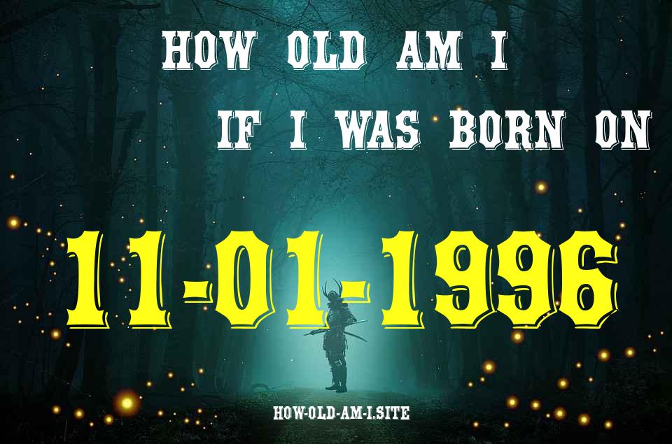 ᐈ Born On 11 January 1996 My Age in 2024? [100% ACCURATE Age Calculator!]
