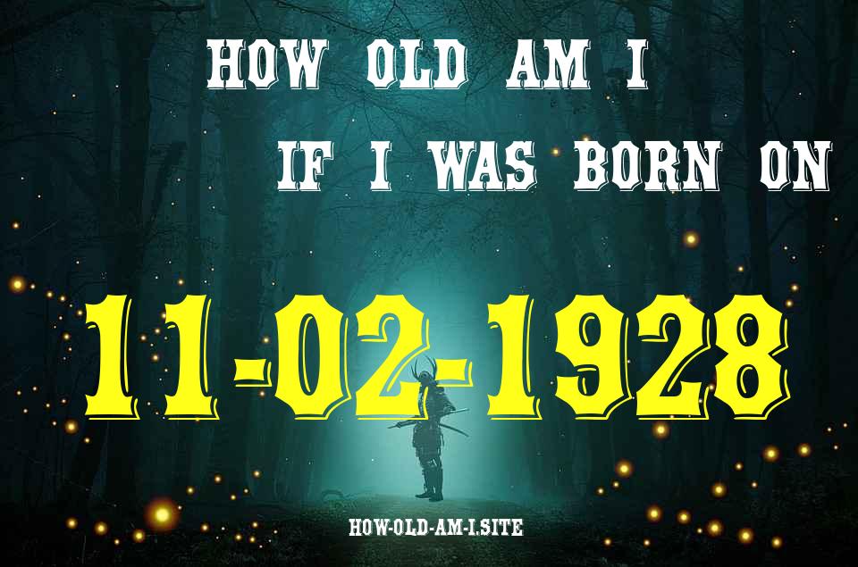 ᐈ Born On 11 February 1928 My Age in 2024? [100% ACCURATE Age Calculator!]
