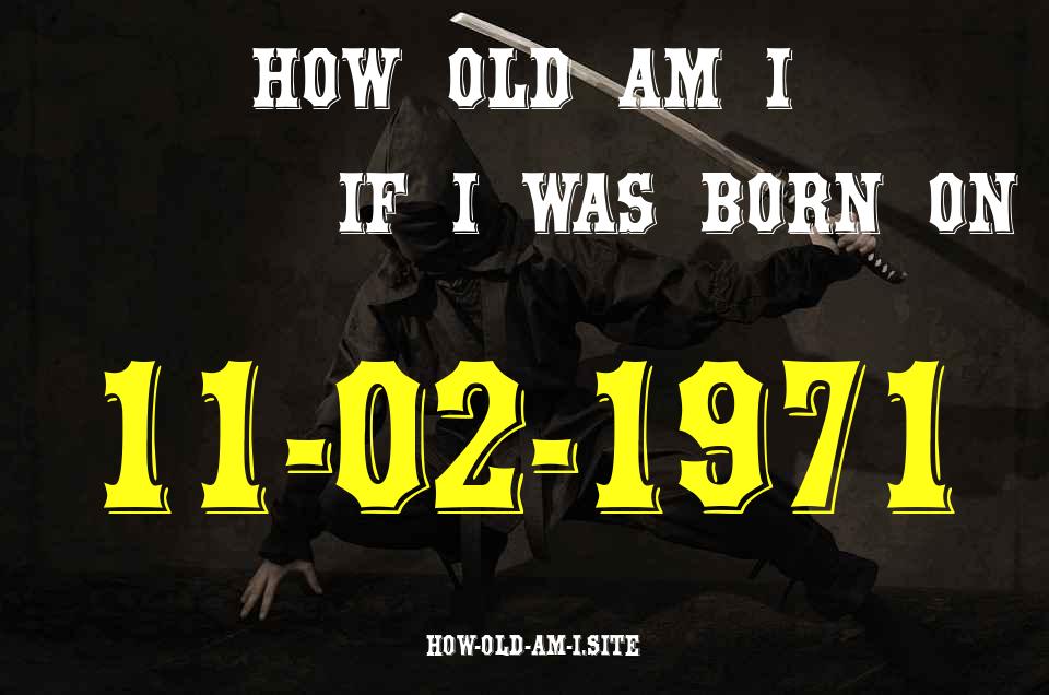 ᐈ Born On 11 February 1971 My Age in 2024? [100% ACCURATE Age Calculator!]