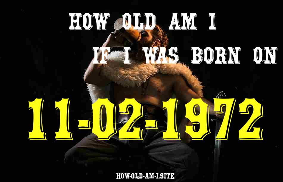 ᐈ Born On 11 February 1972 My Age in 2024? [100% ACCURATE Age Calculator!]