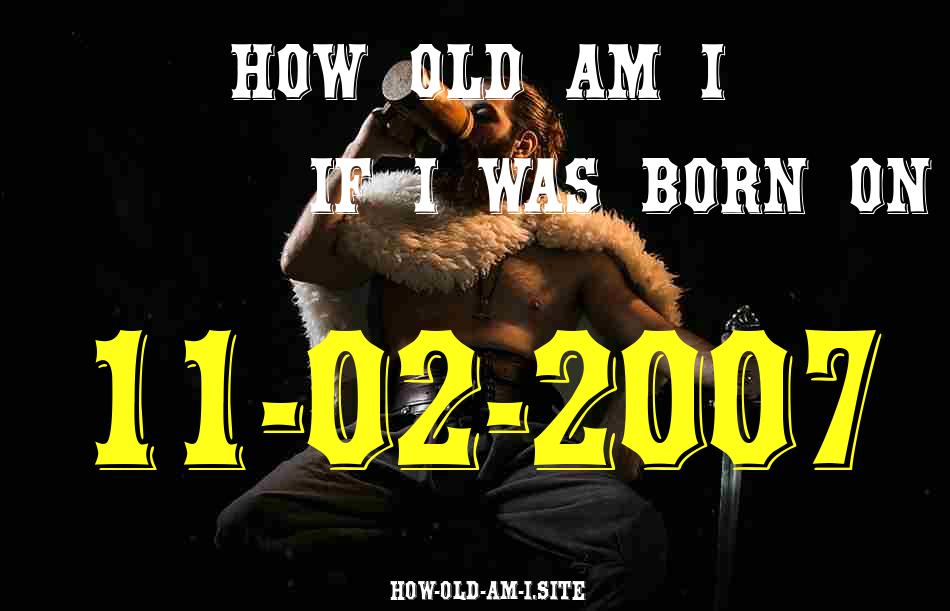 ᐈ Born On 11 February 2007 My Age in 2024? [100% ACCURATE Age Calculator!]