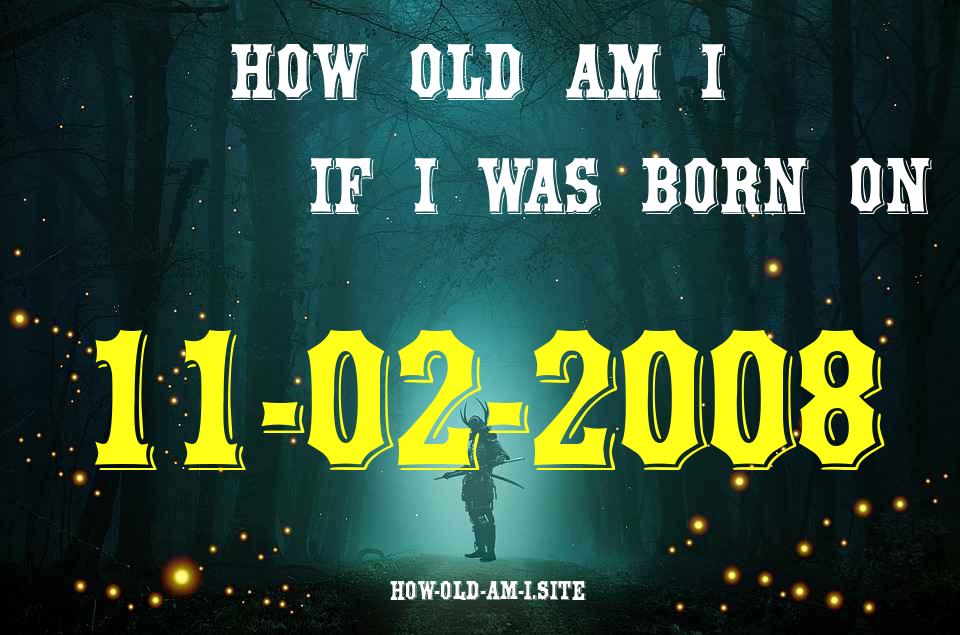 ᐈ Born On 11 February 2008 My Age in 2024? [100% ACCURATE Age Calculator!]