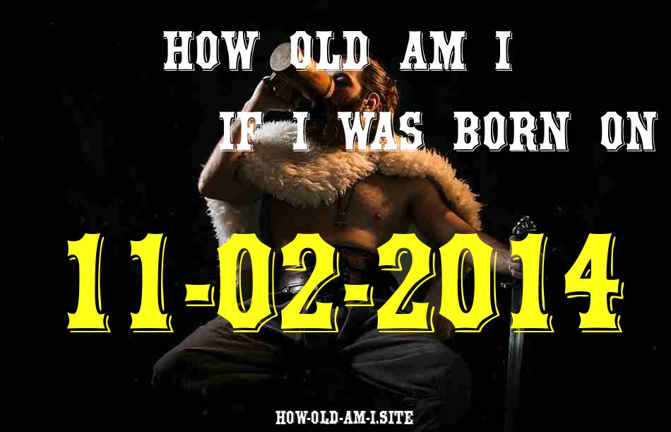ᐈ Born On 11 February 2014 My Age in 2024? [100% ACCURATE Age Calculator!]