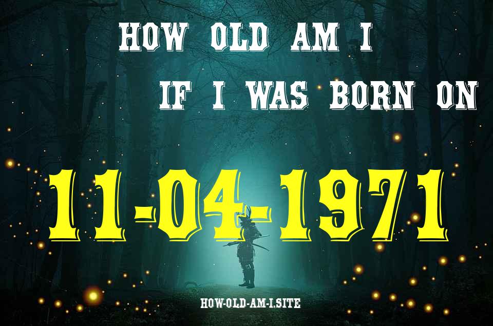 ᐈ Born On 11 April 1971 My Age in 2024? [100% ACCURATE Age Calculator!]