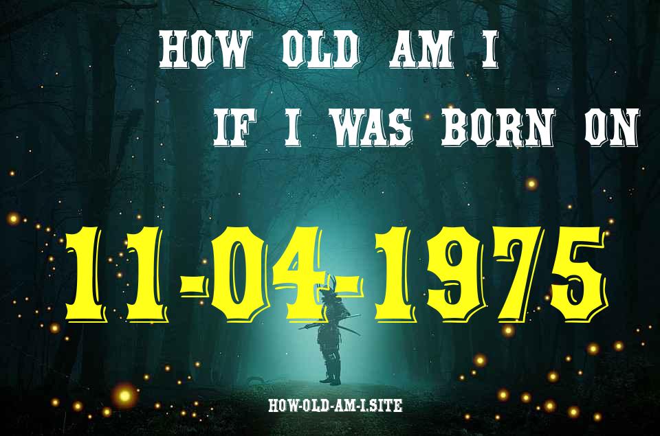 ᐈ Born On 11 April 1975 My Age in 2024? [100% ACCURATE Age Calculator!]