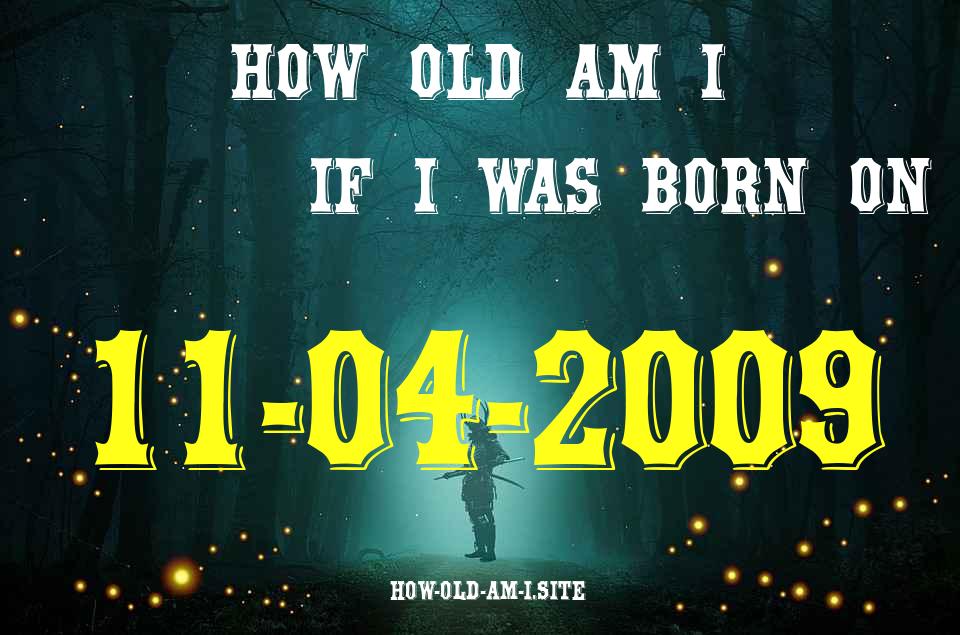 ᐈ Born On 11 April 2009 My Age in 2024? [100% ACCURATE Age Calculator!]