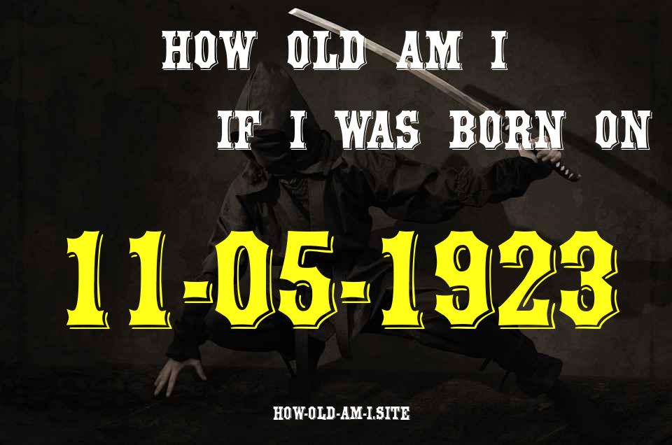 ᐈ Born On 11 May 1923 My Age in 2024? [100% ACCURATE Age Calculator!]