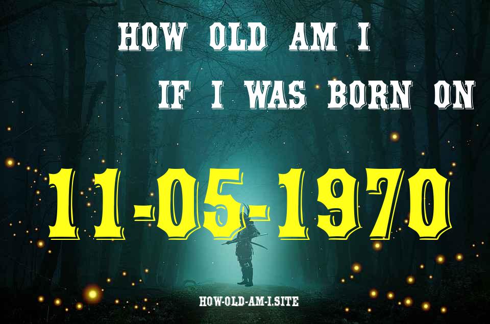 ᐈ Born On 11 May 1970 My Age in 2024? [100% ACCURATE Age Calculator!]