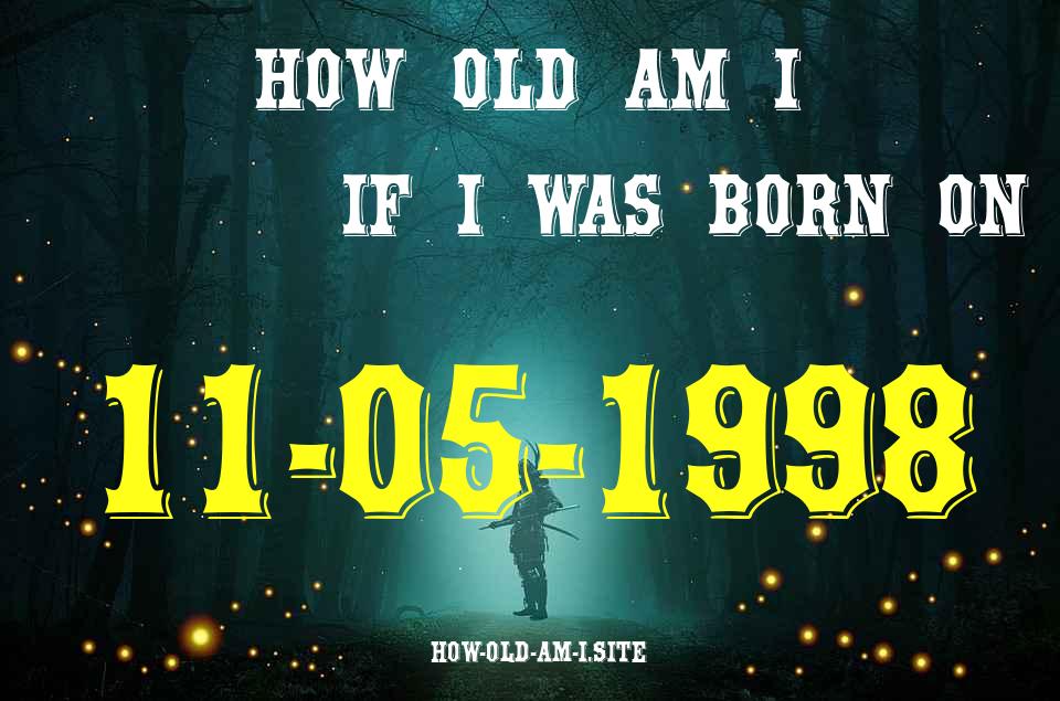 ᐈ Born On 11 May 1998 My Age in 2024? [100% ACCURATE Age Calculator!]