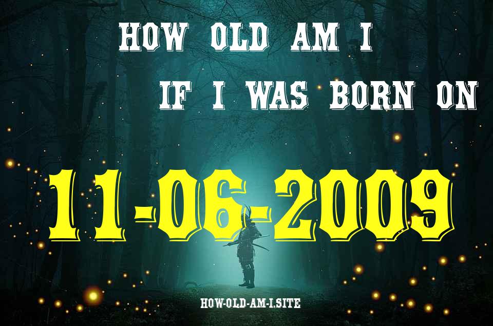 ᐈ Born On 11 June 2009 My Age in 2024? [100% ACCURATE Age Calculator!]