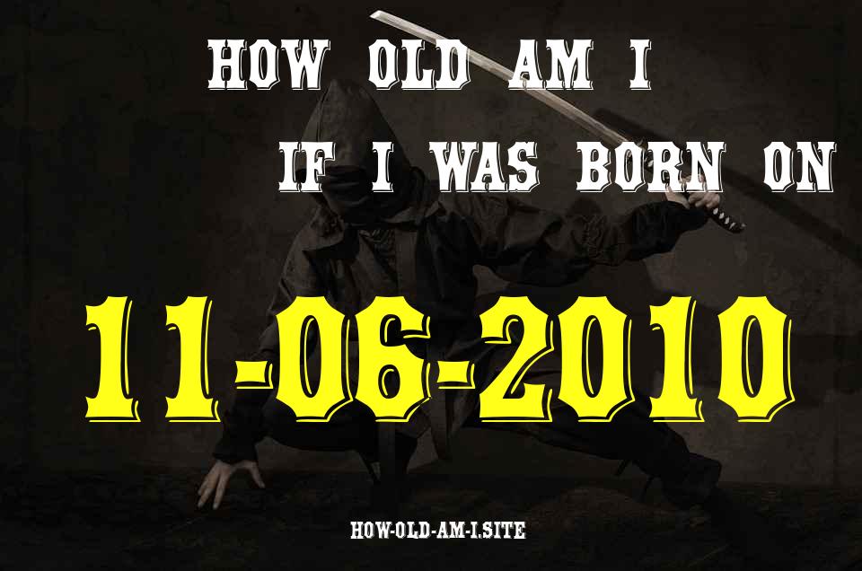ᐈ Born On 11 June 2010 My Age in 2024? [100% ACCURATE Age Calculator!]