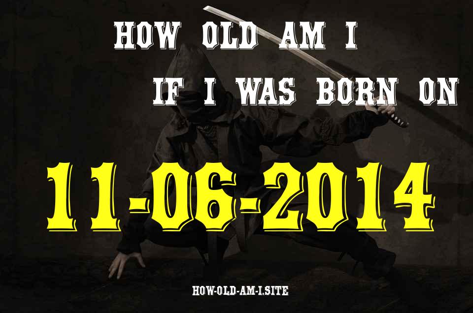 ᐈ Born On 11 June 2014 My Age in 2024? [100% ACCURATE Age Calculator!]