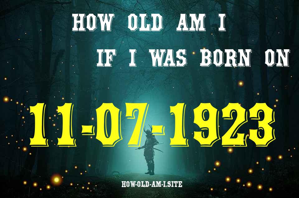 ᐈ Born On 11 July 1923 My Age in 2024? [100% ACCURATE Age Calculator!]