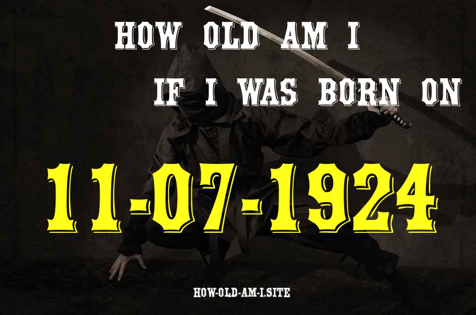 ᐈ Born On 11 July 1924 My Age in 2024? [100% ACCURATE Age Calculator!]
