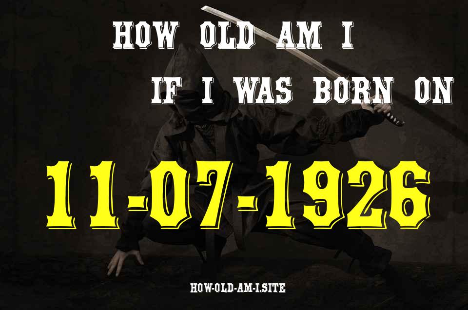 ᐈ Born On 11 July 1926 My Age in 2024? [100% ACCURATE Age Calculator!]