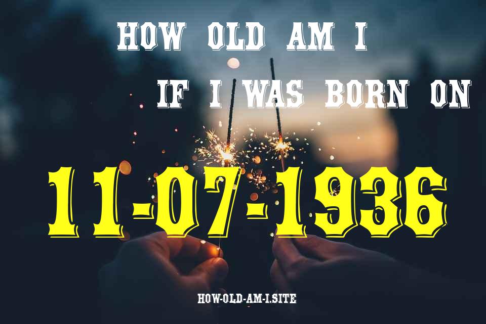 ᐈ Born On 11 July 1936 My Age in 2024? [100% ACCURATE Age Calculator!]