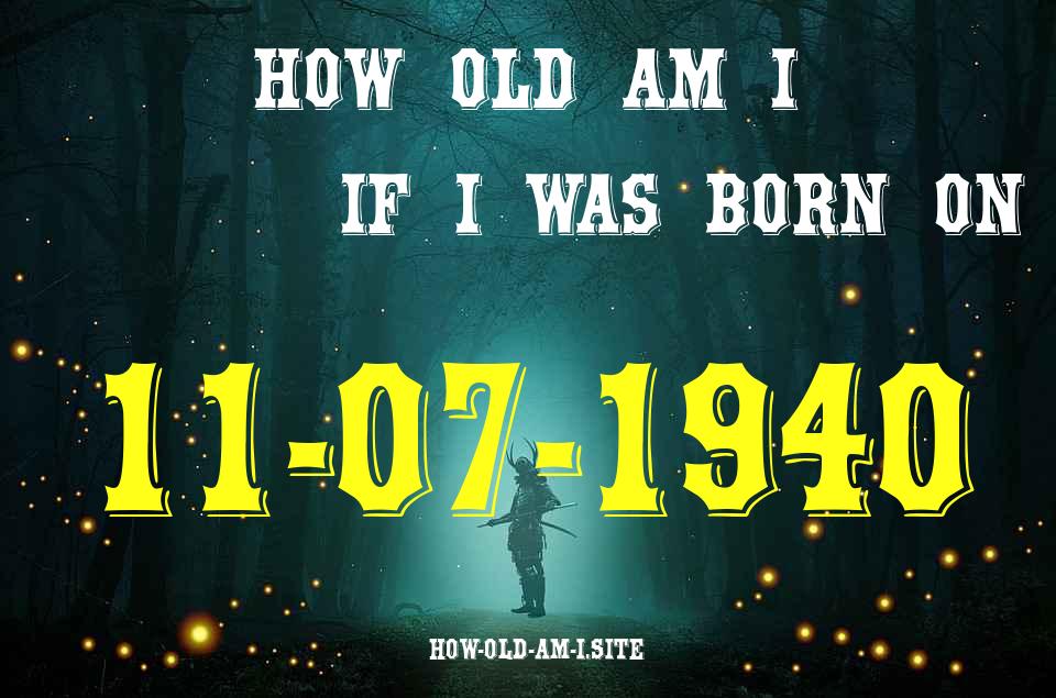 ᐈ Born On 11 July 1940 My Age in 2024? [100% ACCURATE Age Calculator!]