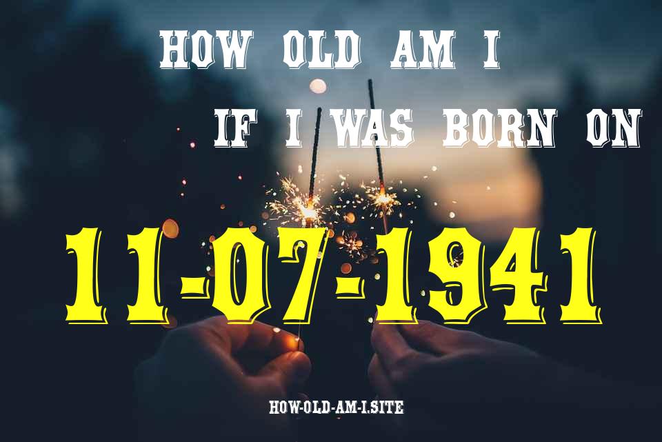 ᐈ Born On 11 July 1941 My Age in 2024? [100% ACCURATE Age Calculator!]
