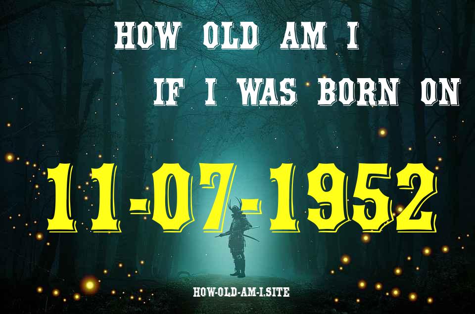 ᐈ Born On 11 July 1952 My Age in 2024? [100% ACCURATE Age Calculator!]